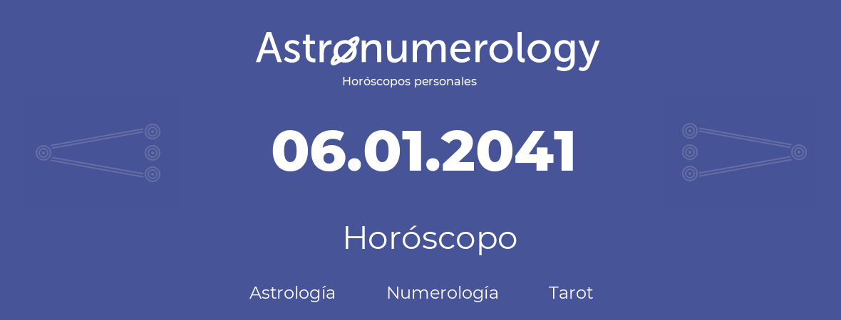 Fecha de nacimiento 06.01.2041 (6 de Enero de 2041). Horóscopo.