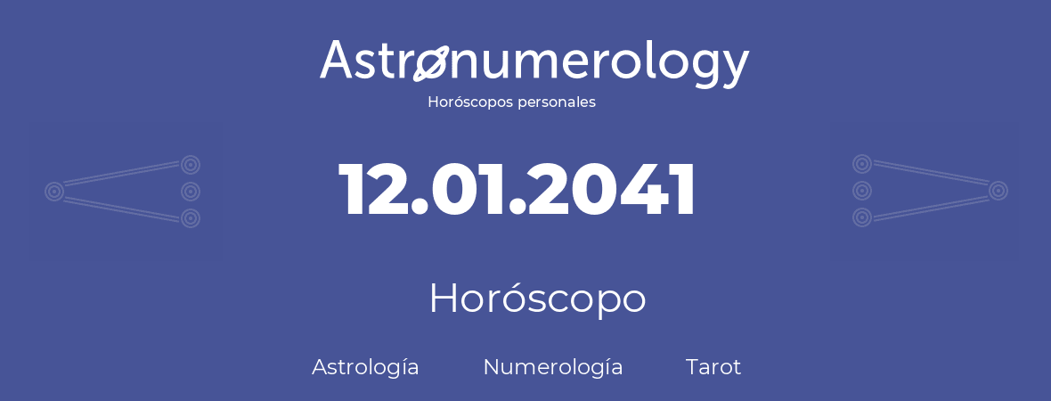 Fecha de nacimiento 12.01.2041 (12 de Enero de 2041). Horóscopo.