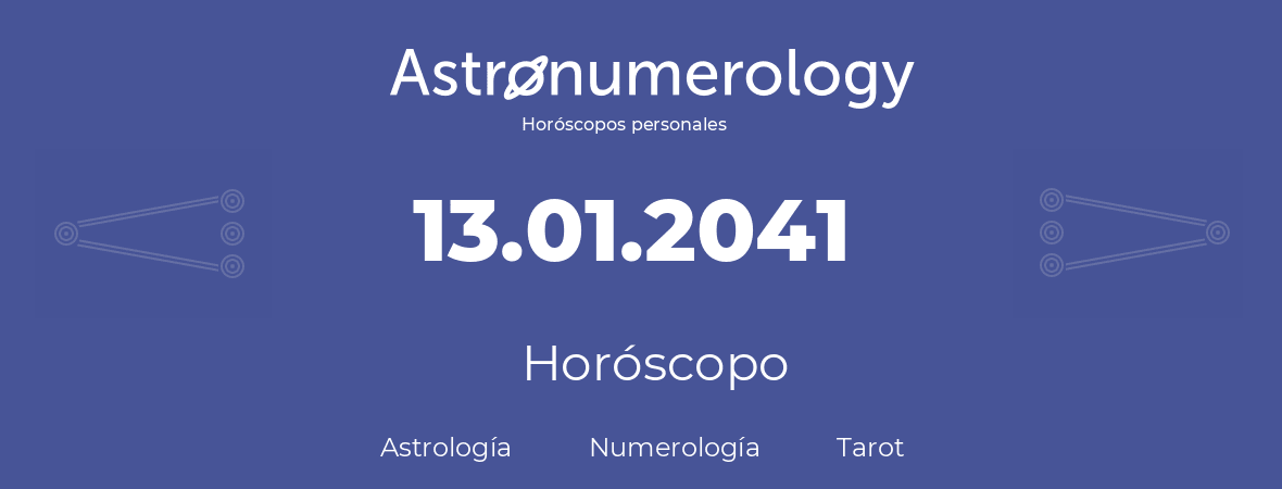 Fecha de nacimiento 13.01.2041 (13 de Enero de 2041). Horóscopo.