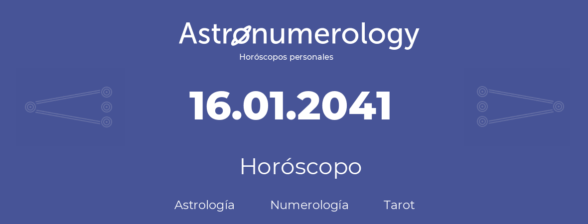 Fecha de nacimiento 16.01.2041 (16 de Enero de 2041). Horóscopo.