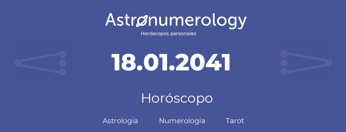 Fecha de nacimiento 18.01.2041 (18 de Enero de 2041). Horóscopo.