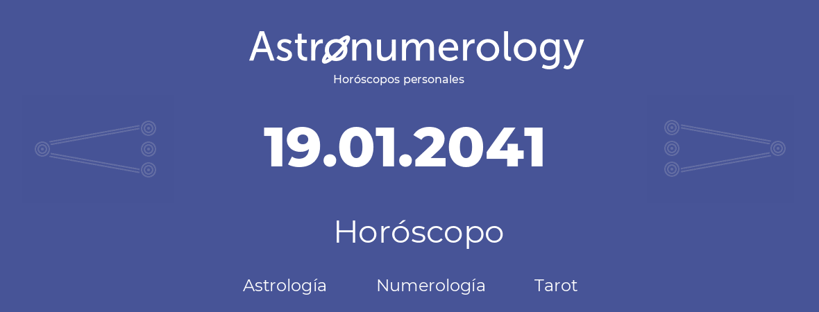 Fecha de nacimiento 19.01.2041 (19 de Enero de 2041). Horóscopo.