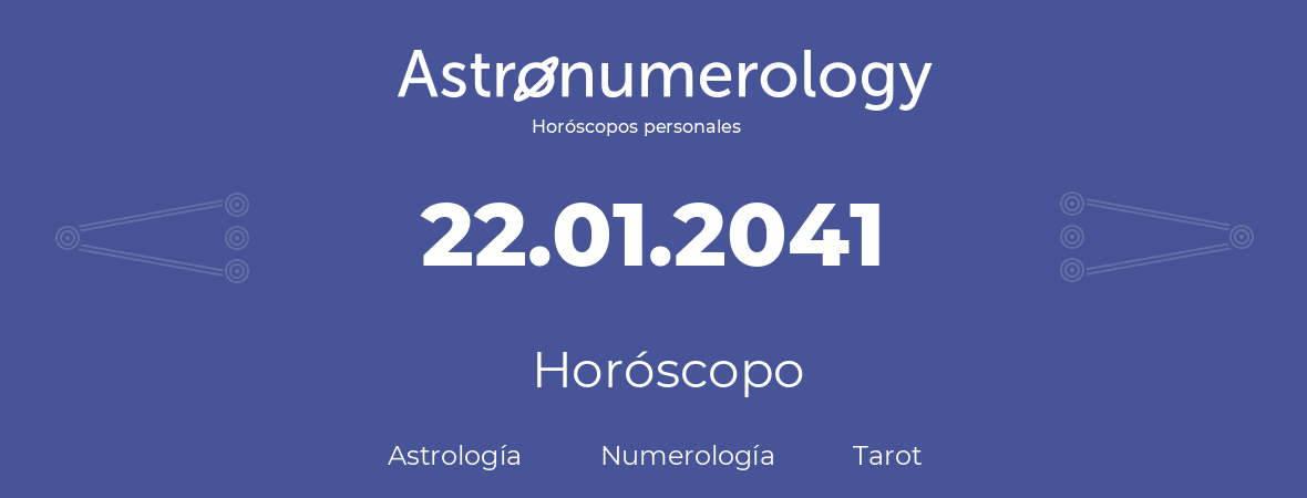 Fecha de nacimiento 22.01.2041 (22 de Enero de 2041). Horóscopo.