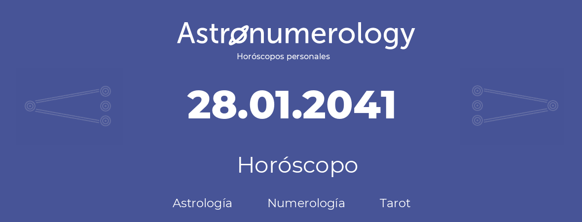 Fecha de nacimiento 28.01.2041 (28 de Enero de 2041). Horóscopo.