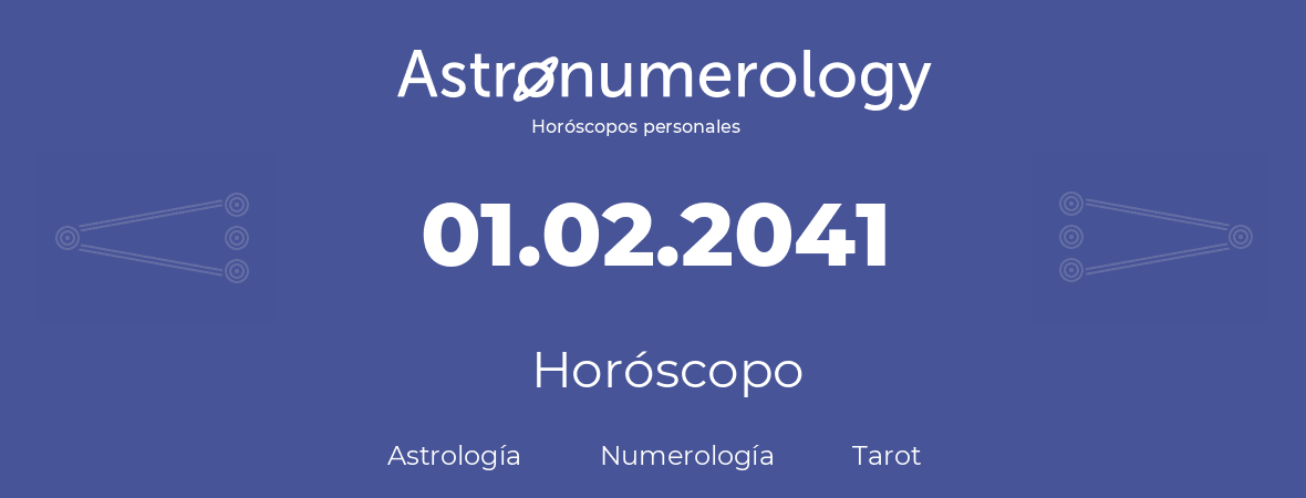 Fecha de nacimiento 01.02.2041 (1 de Febrero de 2041). Horóscopo.