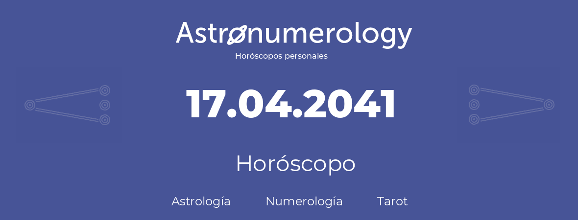Fecha de nacimiento 17.04.2041 (17 de Abril de 2041). Horóscopo.