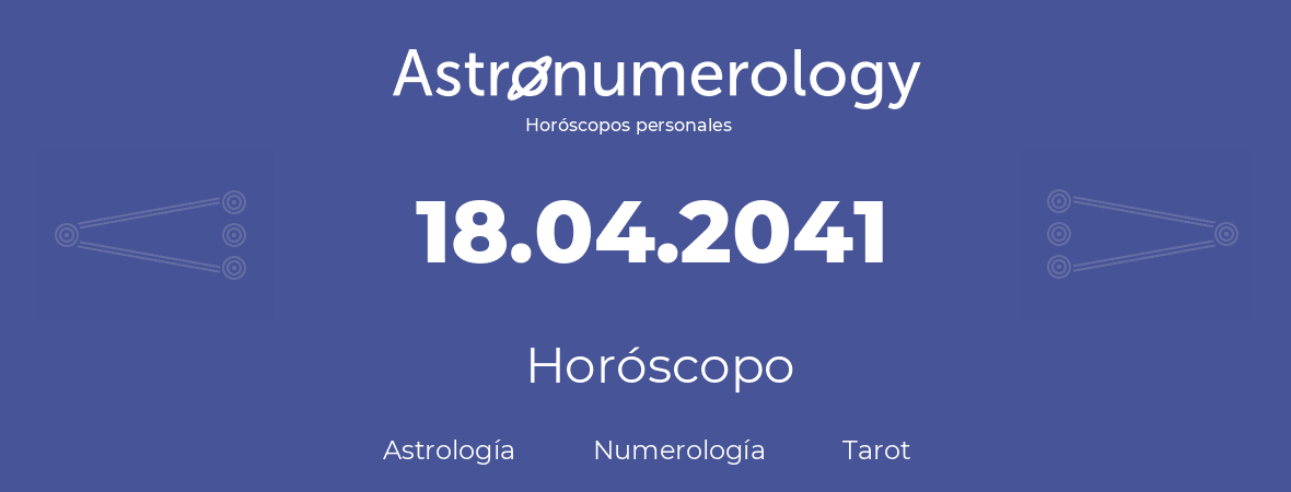 Fecha de nacimiento 18.04.2041 (18 de Abril de 2041). Horóscopo.