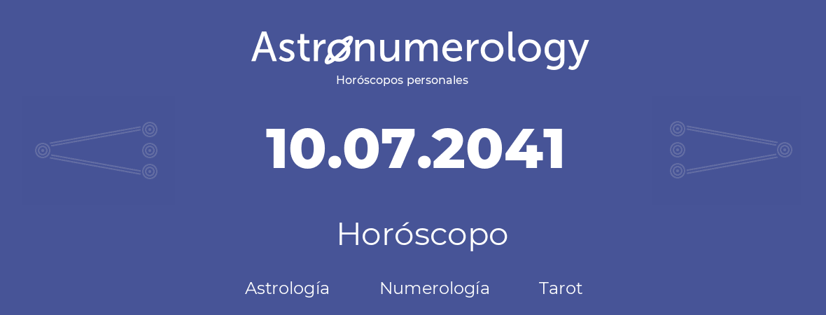 Fecha de nacimiento 10.07.2041 (10 de Julio de 2041). Horóscopo.