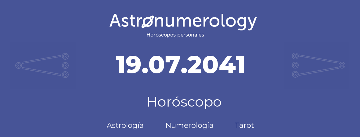 Fecha de nacimiento 19.07.2041 (19 de Julio de 2041). Horóscopo.