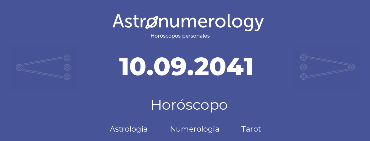 Fecha de nacimiento 10.09.2041 (10 de Septiembre de 2041). Horóscopo.