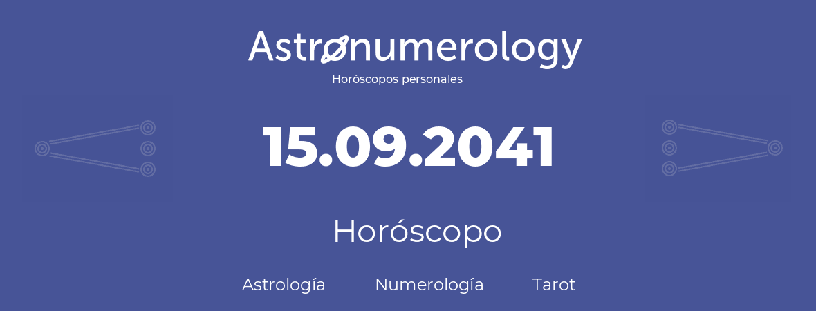 Fecha de nacimiento 15.09.2041 (15 de Septiembre de 2041). Horóscopo.