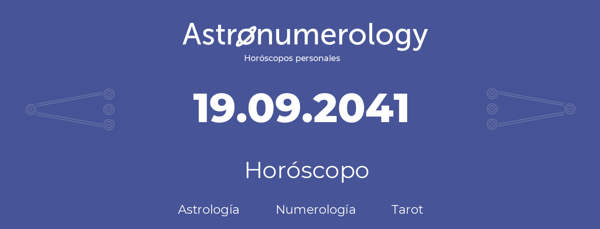 Fecha de nacimiento 19.09.2041 (19 de Septiembre de 2041). Horóscopo.