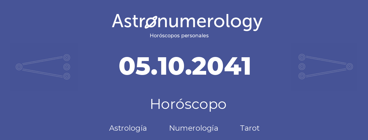 Fecha de nacimiento 05.10.2041 (05 de Octubre de 2041). Horóscopo.