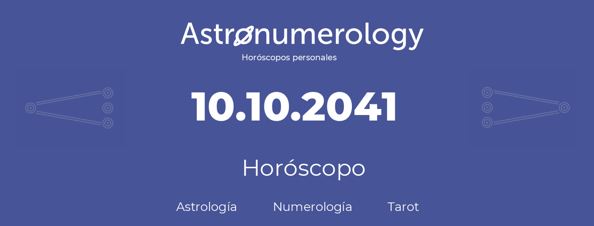 Fecha de nacimiento 10.10.2041 (10 de Octubre de 2041). Horóscopo.