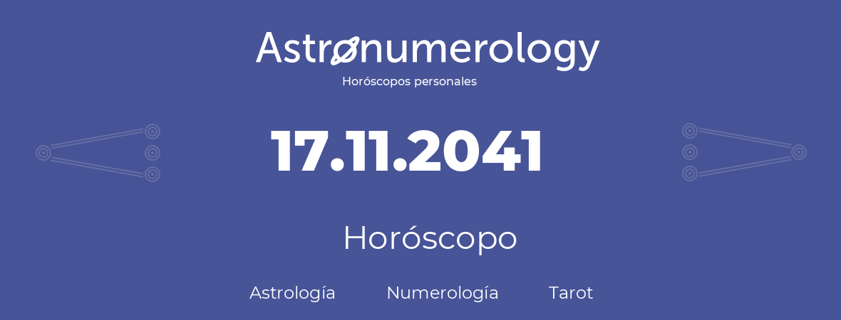 Fecha de nacimiento 17.11.2041 (17 de Noviembre de 2041). Horóscopo.