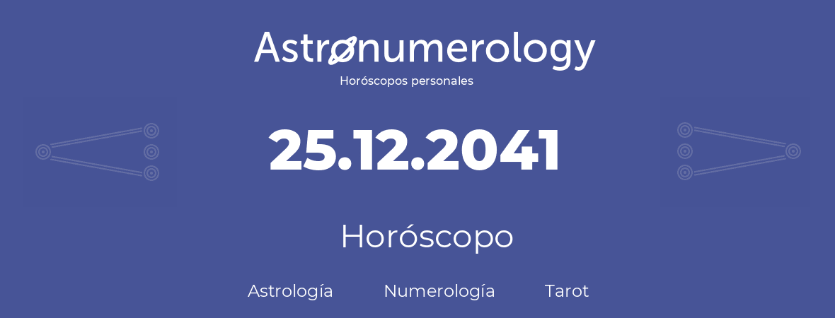 Fecha de nacimiento 25.12.2041 (25 de Diciembre de 2041). Horóscopo.