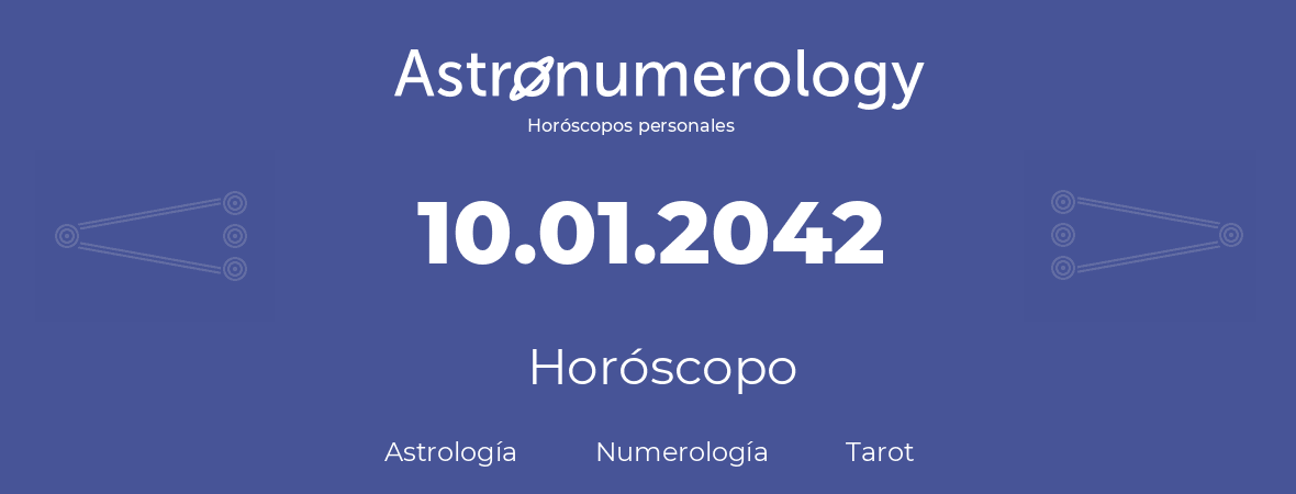 Fecha de nacimiento 10.01.2042 (10 de Enero de 2042). Horóscopo.