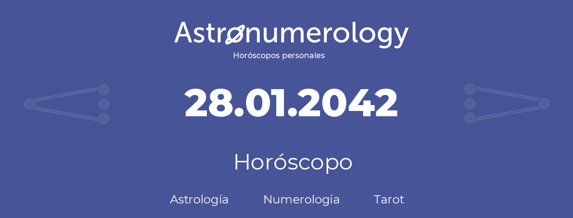 Fecha de nacimiento 28.01.2042 (28 de Enero de 2042). Horóscopo.