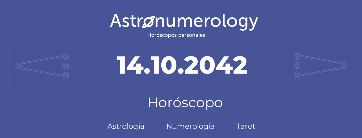Fecha de nacimiento 14.10.2042 (14 de Octubre de 2042). Horóscopo.