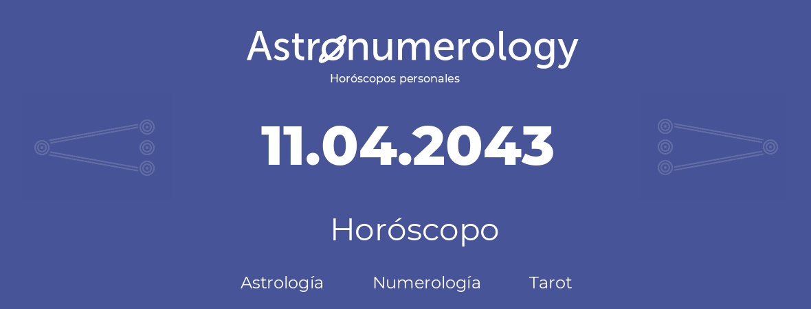 Fecha de nacimiento 11.04.2043 (11 de Abril de 2043). Horóscopo.