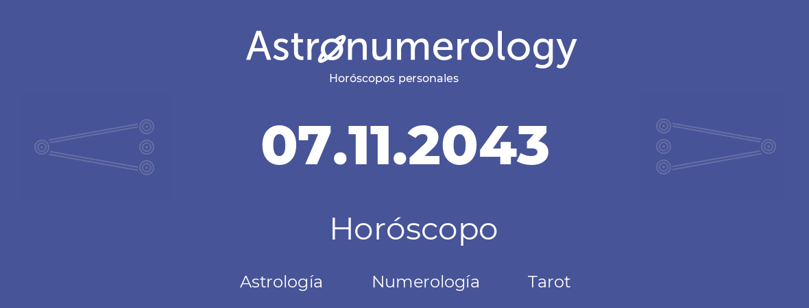 Fecha de nacimiento 07.11.2043 (07 de Noviembre de 2043). Horóscopo.