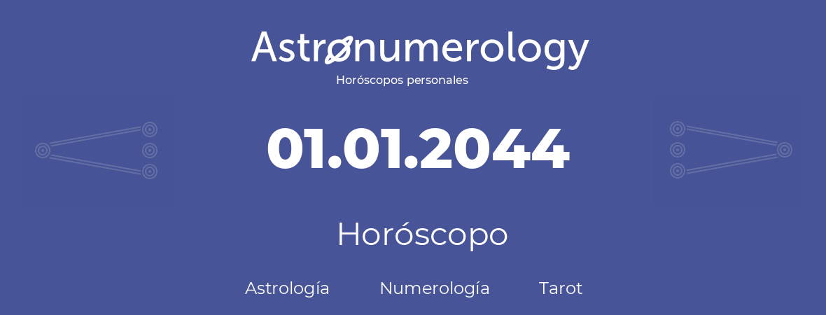 Fecha de nacimiento 01.01.2044 (01 de Enero de 2044). Horóscopo.
