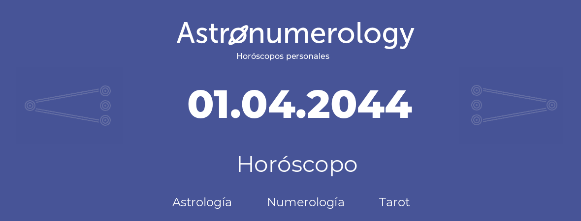 Fecha de nacimiento 01.04.2044 (01 de Abril de 2044). Horóscopo.