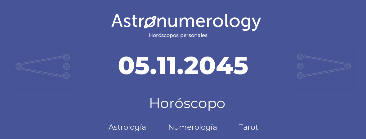 Fecha de nacimiento 05.11.2045 (05 de Noviembre de 2045). Horóscopo.