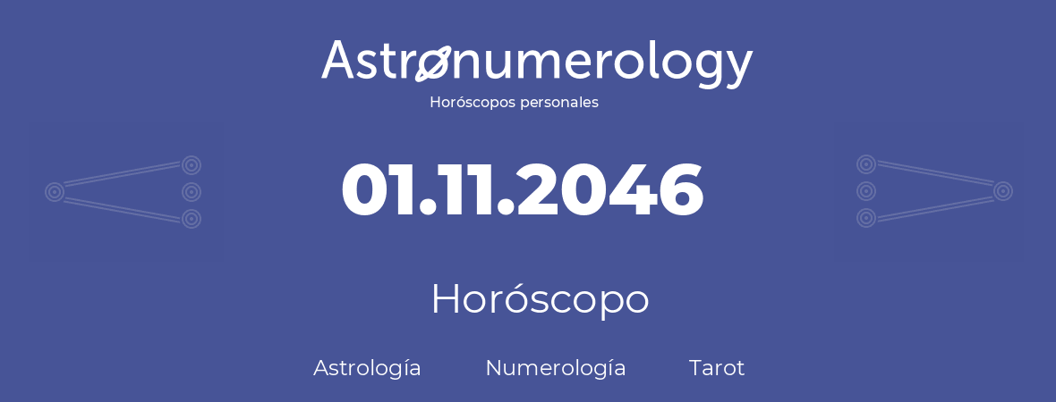 Fecha de nacimiento 01.11.2046 (31 de Noviembre de 2046). Horóscopo.