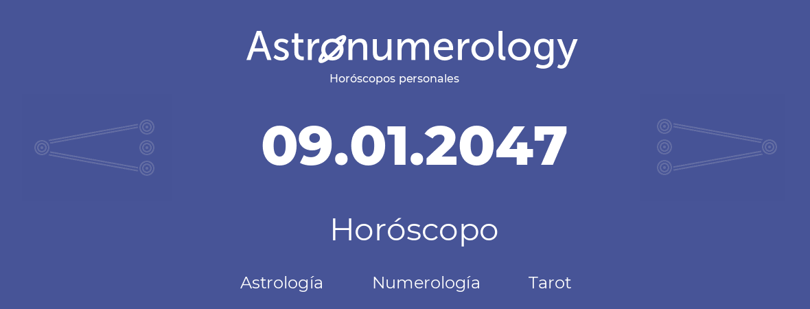 Fecha de nacimiento 09.01.2047 (9 de Enero de 2047). Horóscopo.