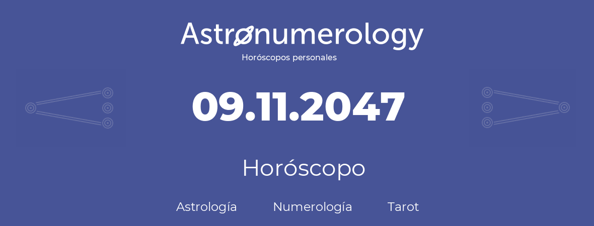 Fecha de nacimiento 09.11.2047 (09 de Noviembre de 2047). Horóscopo.