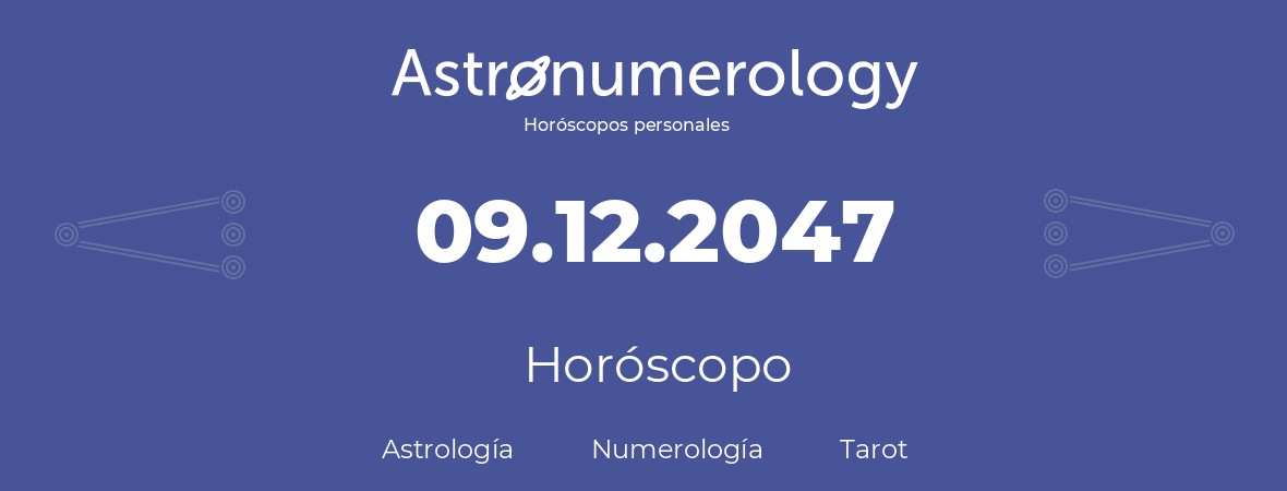 Fecha de nacimiento 09.12.2047 (9 de Diciembre de 2047). Horóscopo.