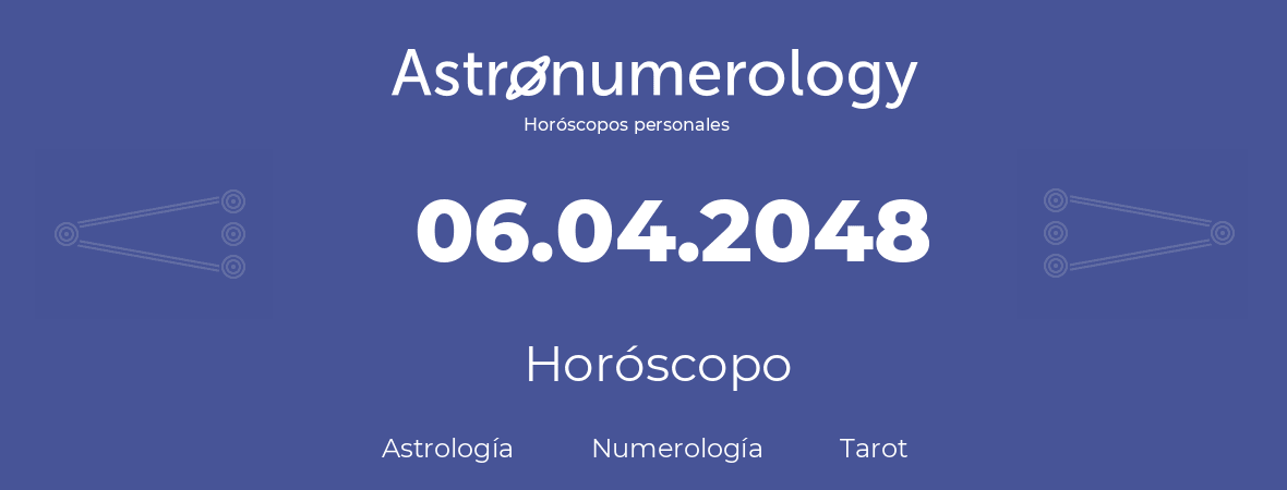 Fecha de nacimiento 06.04.2048 (06 de Abril de 2048). Horóscopo.