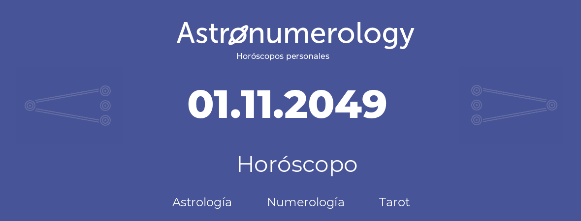 Fecha de nacimiento 01.11.2049 (01 de Noviembre de 2049). Horóscopo.