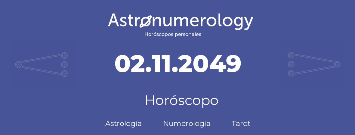 Fecha de nacimiento 02.11.2049 (02 de Noviembre de 2049). Horóscopo.