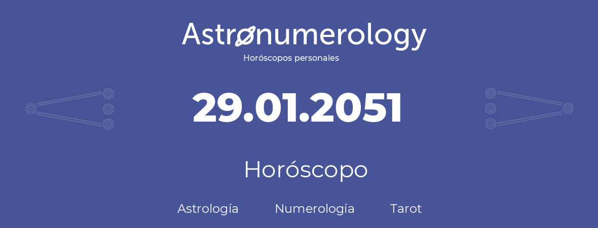 Fecha de nacimiento 29.01.2051 (29 de Enero de 2051). Horóscopo.