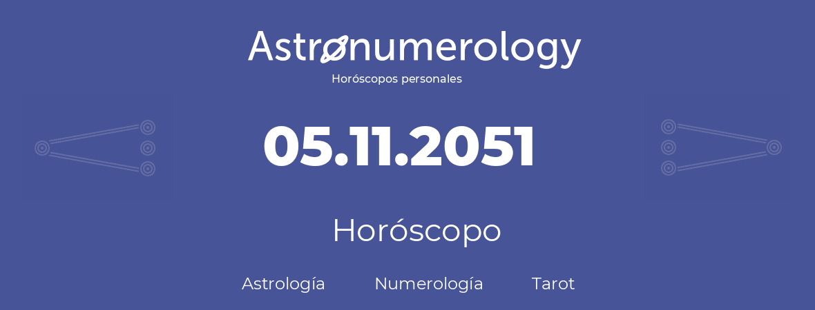 Fecha de nacimiento 05.11.2051 (5 de Noviembre de 2051). Horóscopo.