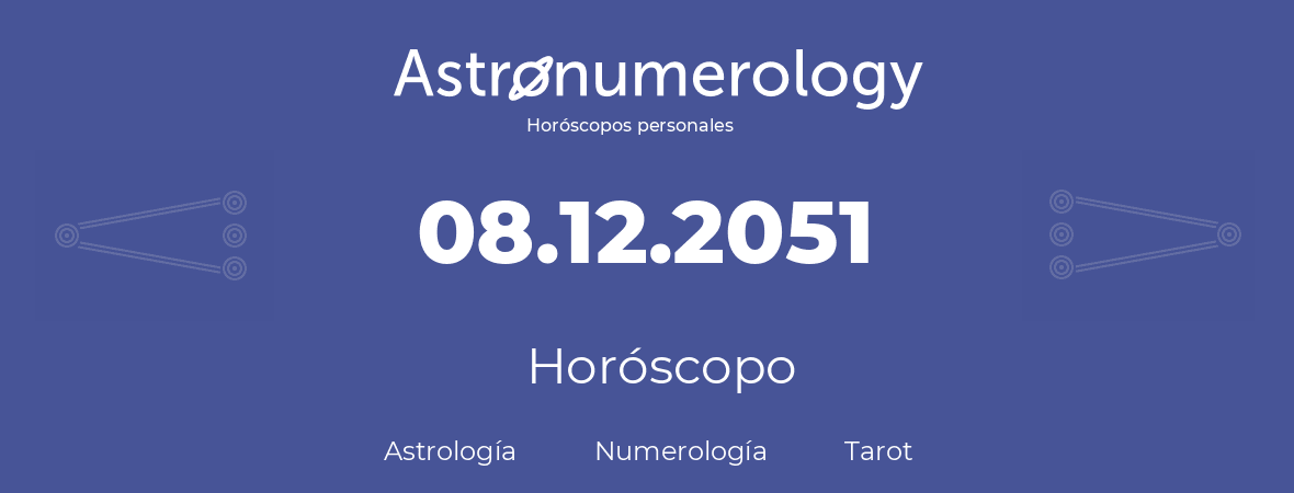 Fecha de nacimiento 08.12.2051 (08 de Diciembre de 2051). Horóscopo.