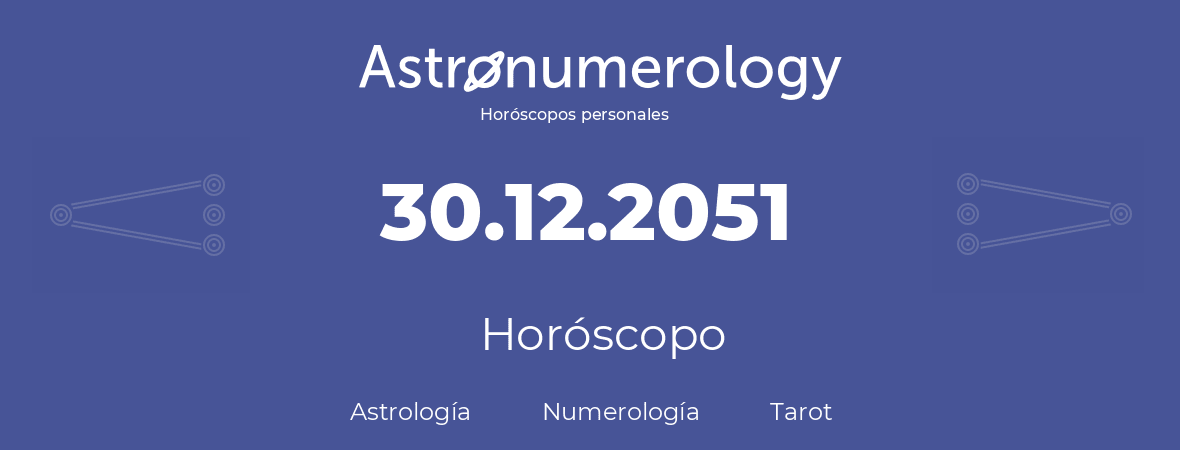 Fecha de nacimiento 30.12.2051 (30 de Diciembre de 2051). Horóscopo.