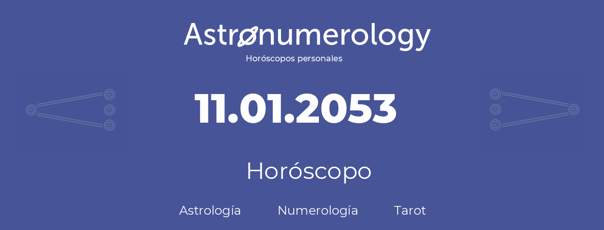 Fecha de nacimiento 11.01.2053 (11 de Enero de 2053). Horóscopo.
