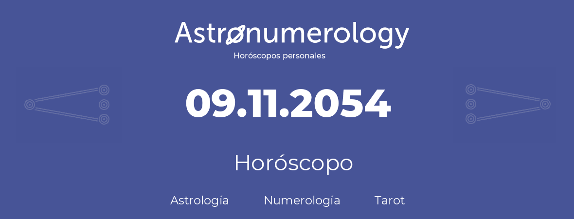 Fecha de nacimiento 09.11.2054 (9 de Noviembre de 2054). Horóscopo.