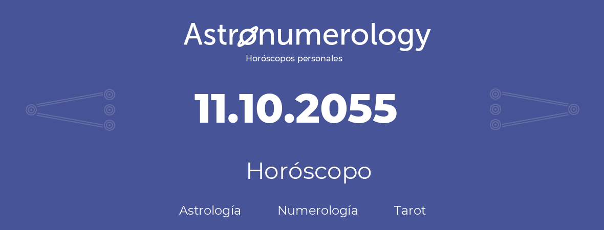 Fecha de nacimiento 11.10.2055 (11 de Octubre de 2055). Horóscopo.