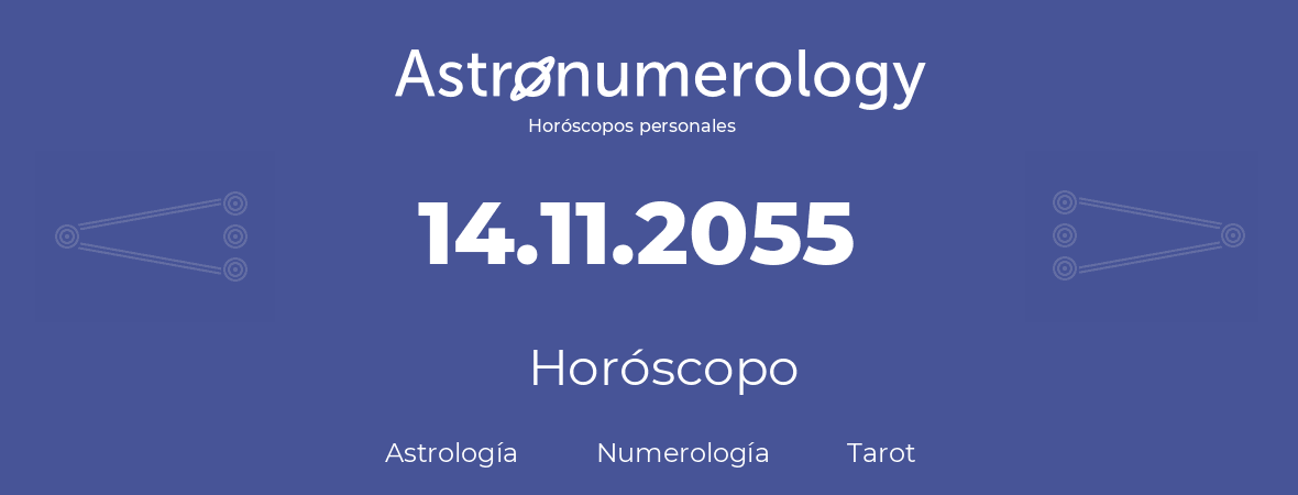 Fecha de nacimiento 14.11.2055 (14 de Noviembre de 2055). Horóscopo.