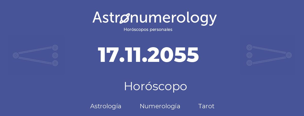 Fecha de nacimiento 17.11.2055 (17 de Noviembre de 2055). Horóscopo.