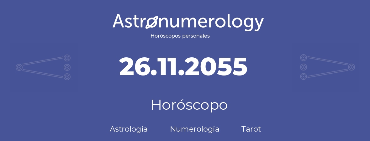 Fecha de nacimiento 26.11.2055 (26 de Noviembre de 2055). Horóscopo.