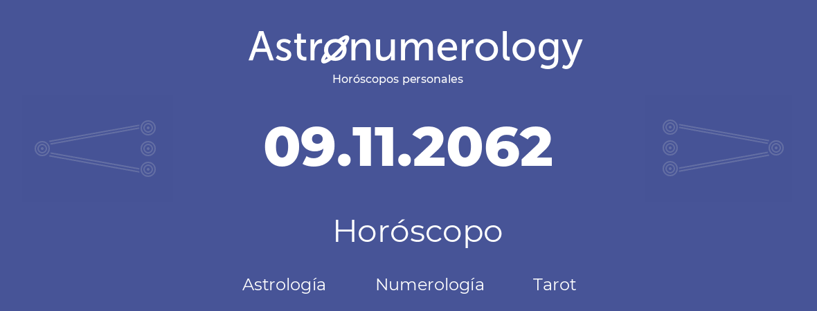 Fecha de nacimiento 09.11.2062 (09 de Noviembre de 2062). Horóscopo.