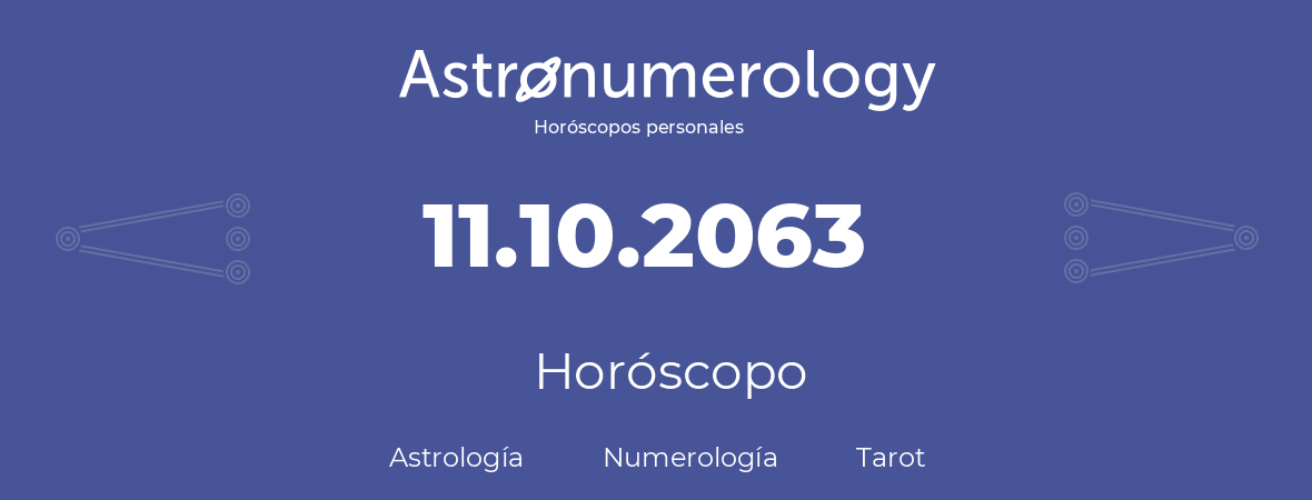 Fecha de nacimiento 11.10.2063 (11 de Octubre de 2063). Horóscopo.