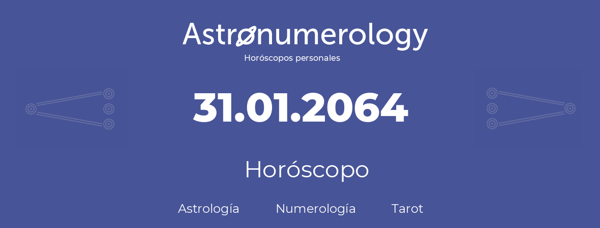 Fecha de nacimiento 31.01.2064 (31 de Enero de 2064). Horóscopo.