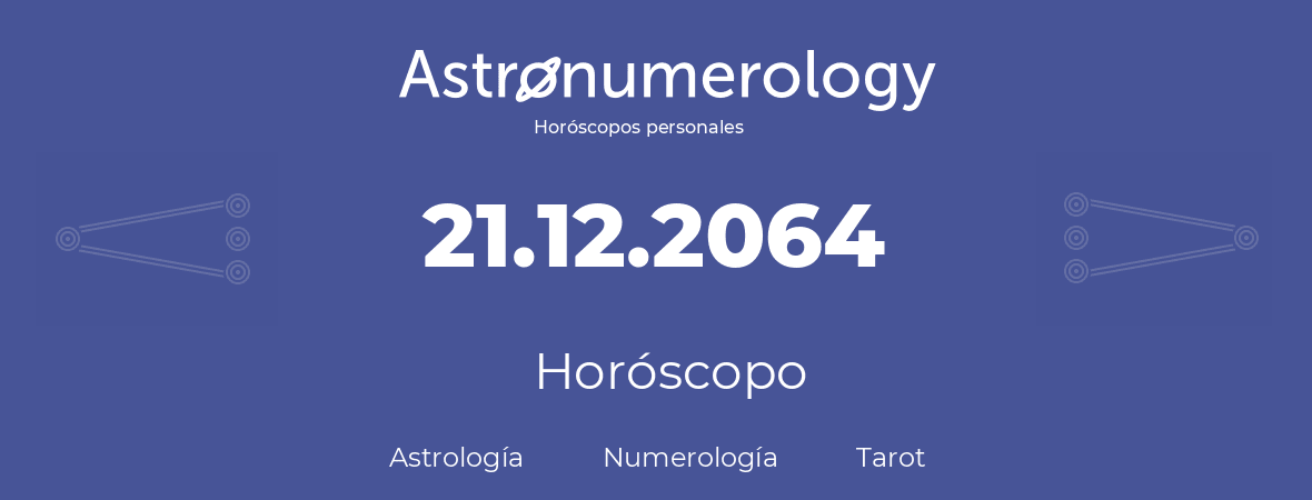 Fecha de nacimiento 21.12.2064 (21 de Diciembre de 2064). Horóscopo.