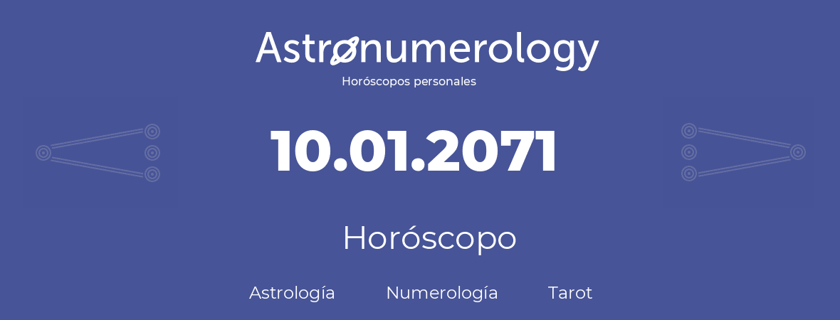 Fecha de nacimiento 10.01.2071 (10 de Enero de 2071). Horóscopo.